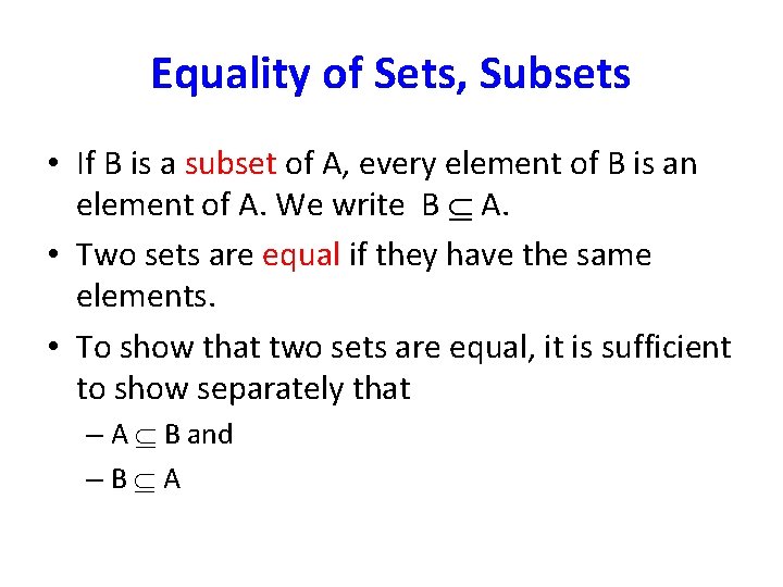 Equality of Sets, Subsets • If B is a subset of A, every element