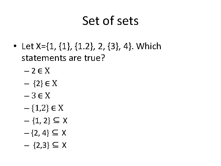 Set of sets • Let X={1, {1}, {1. 2}, 2, {3}, 4}. Which statements