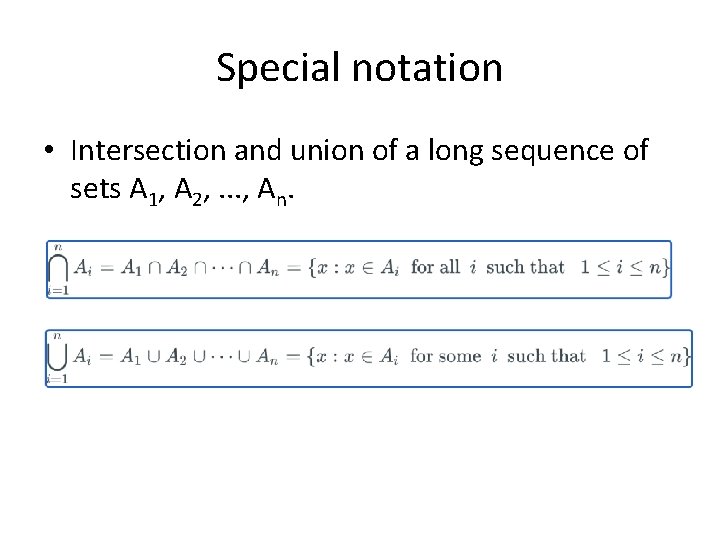 Special notation • Intersection and union of a long sequence of sets A 1,