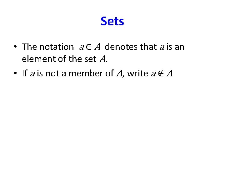 Sets • The notation a ∈ A denotes that a is an element of