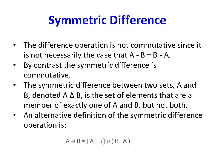 Symmetric Difference • The difference operation is not commutative since it is not necessarily