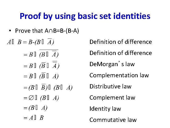Proof by using basic set identities • Prove that A∩B=B-(B-A) Definition of difference De.