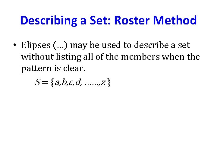 Describing a Set: Roster Method • Elipses (…) may be used to describe a