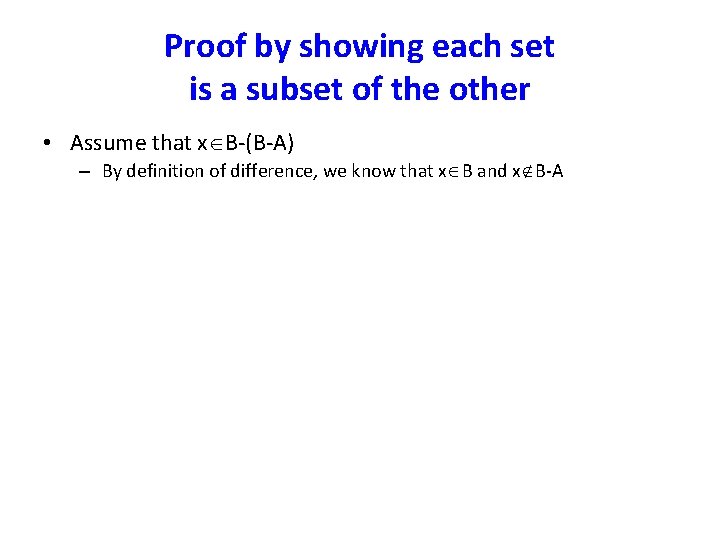 Proof by showing each set is a subset of the other • Assume that