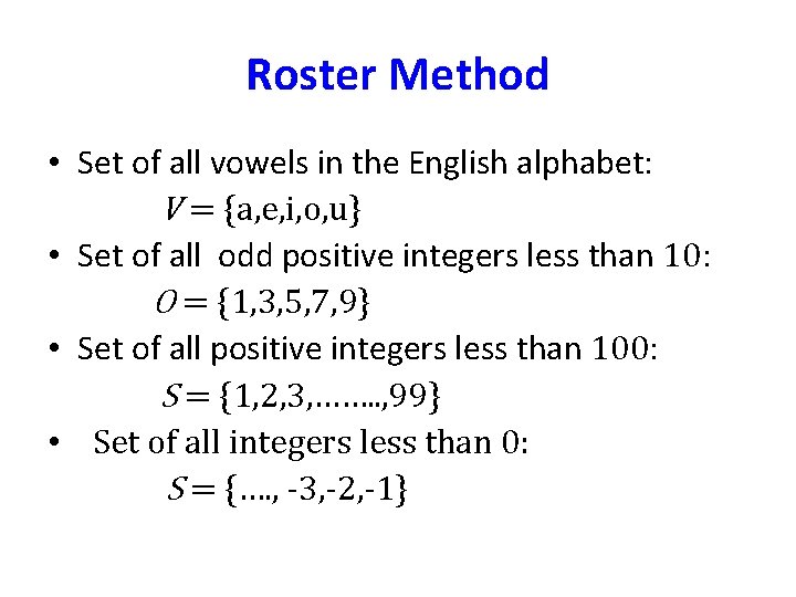 Roster Method • Set of all vowels in the English alphabet: V = {a,