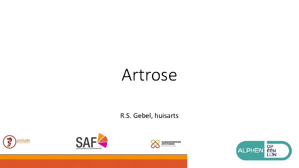 Artrose R. S. Gebel, huisarts 