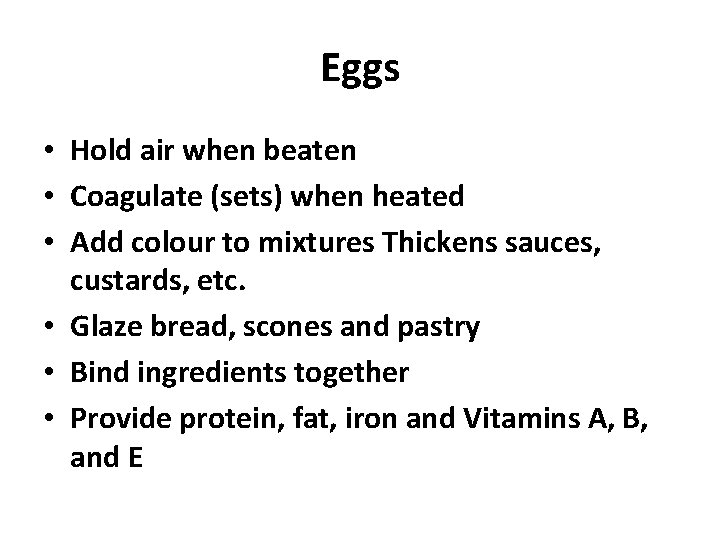Eggs • Hold air when beaten • Coagulate (sets) when heated • Add colour