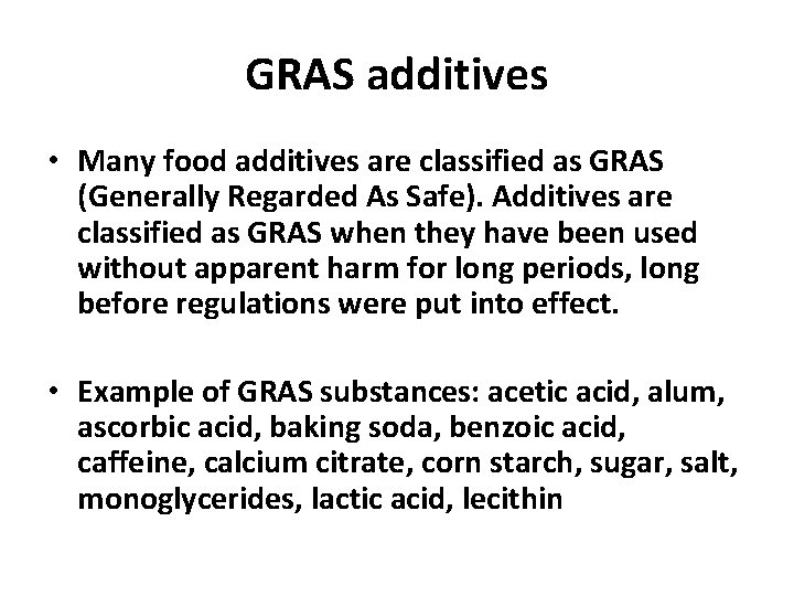 GRAS additives • Many food additives are classified as GRAS (Generally Regarded As Safe).