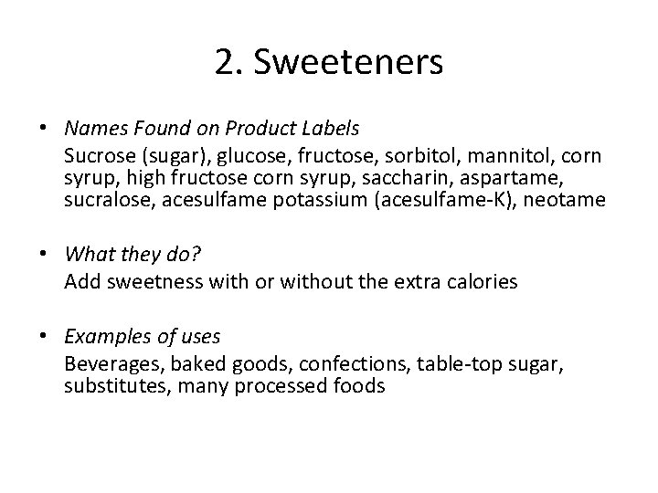 2. Sweeteners • Names Found on Product Labels Sucrose (sugar), glucose, fructose, sorbitol, mannitol,