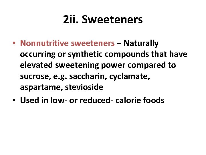 2 ii. Sweeteners • Nonnutritive sweeteners – Naturally occurring or synthetic compounds that have