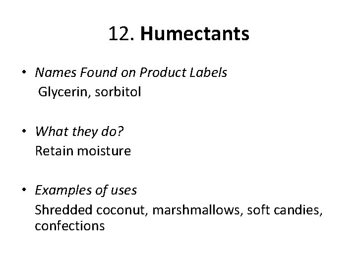 12. Humectants • Names Found on Product Labels Glycerin, sorbitol • What they do?