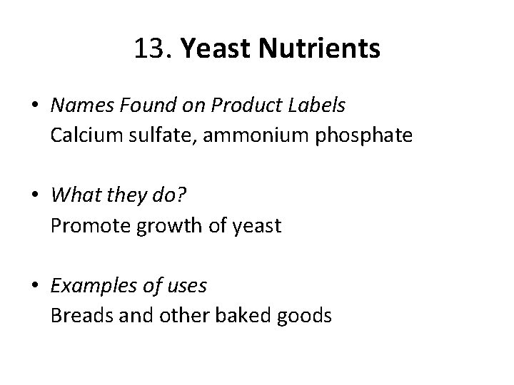 13. Yeast Nutrients • Names Found on Product Labels Calcium sulfate, ammonium phosphate •