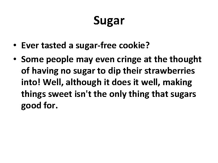 Sugar • Ever tasted a sugar-free cookie? • Some people may even cringe at