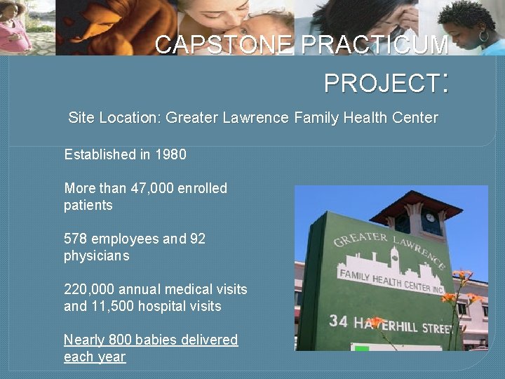 CAPSTONE PRACTICUM PROJECT: Site Location: Greater Lawrence Family Health Center Established in 1980 More