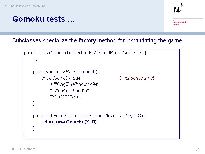 P 2 — Inheritance and Refactoring Gomoku tests … Subclasses specialize the factory method