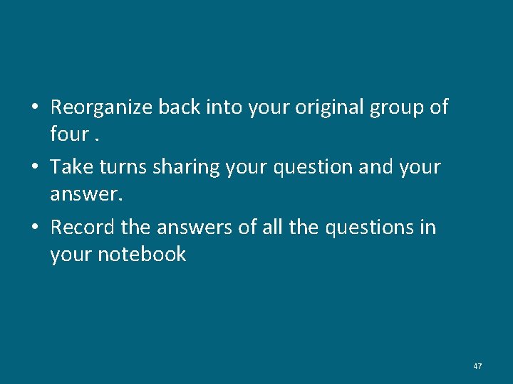  • Reorganize back into your original group of four. • Take turns sharing
