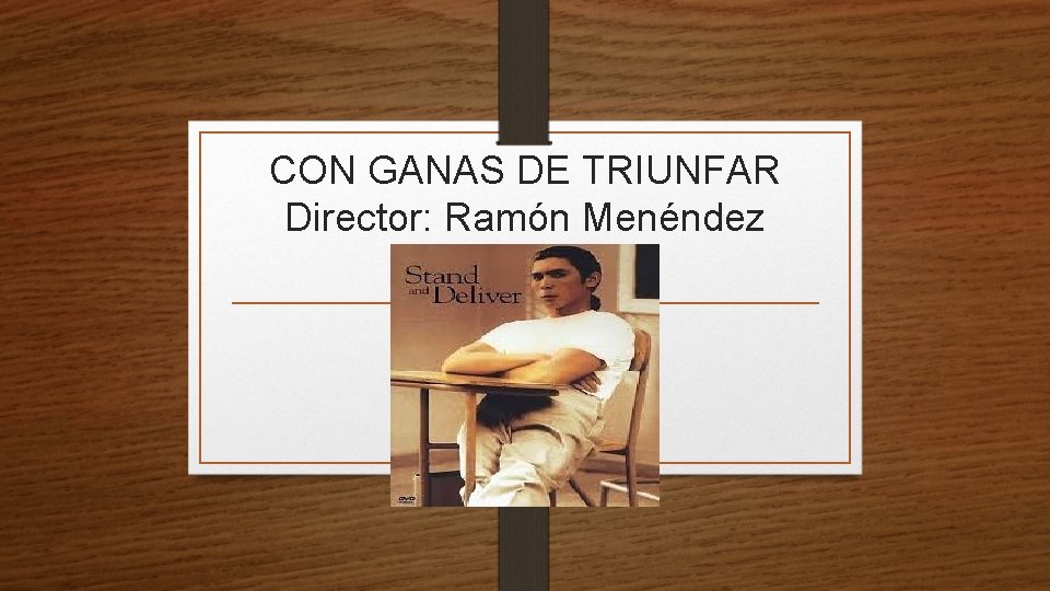 CON GANAS DE TRIUNFAR Director: Ramón Menéndez 