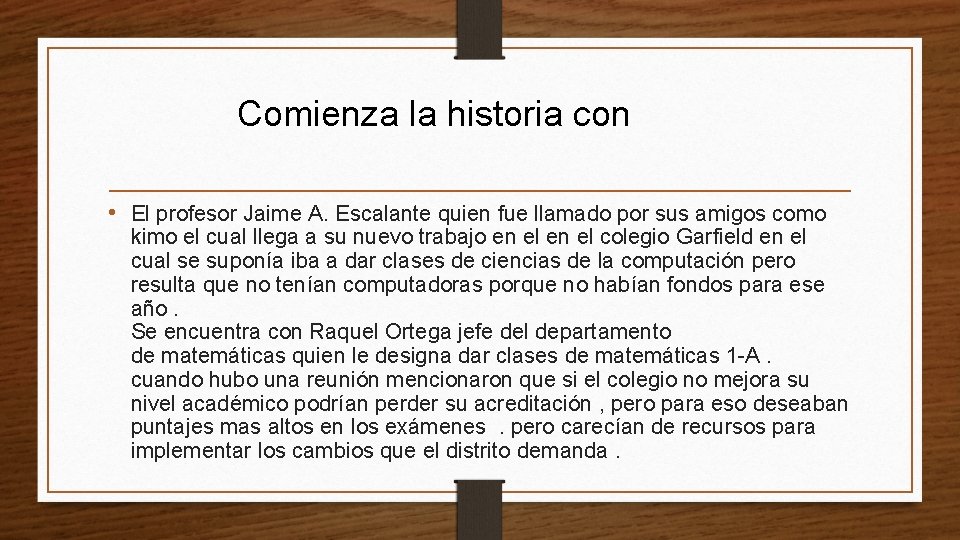 Comienza la historia con • El profesor Jaime A. Escalante quien fue llamado por