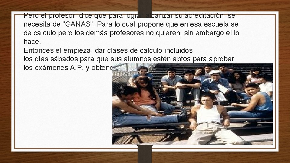 Pero el profesor dice que para lograr alcanzar su acreditación se necesita de "GANAS".