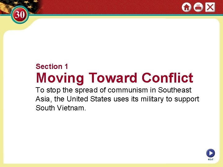 Section 1 Moving Toward Conflict To stop the spread of communism in Southeast Asia,