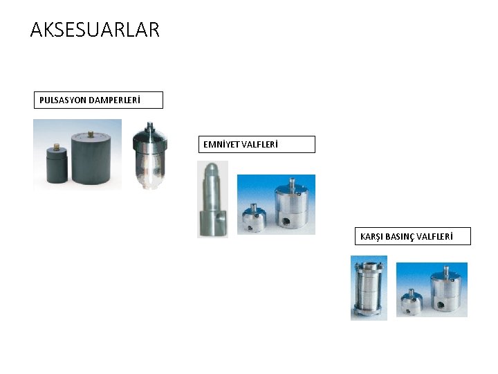 AKSESUARLAR PULSASYON DAMPERLERİ EMNİYET VALFLERİ KARŞI BASINÇ VALFLERİ 