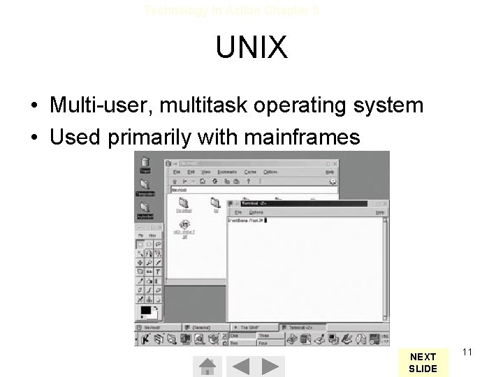 Technology In Action Chapter 5 UNIX • Multi-user, multitask operating system • Used primarily