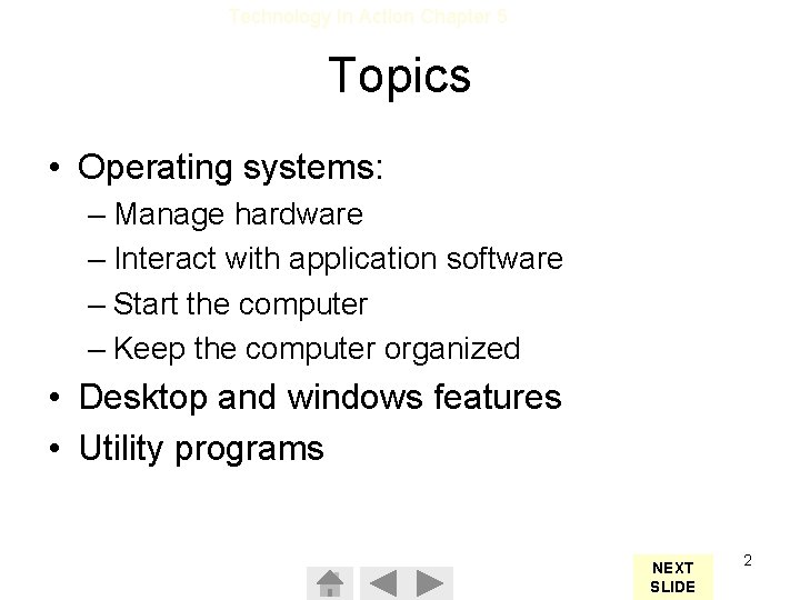 Technology In Action Chapter 5 Topics • Operating systems: – Manage hardware – Interact