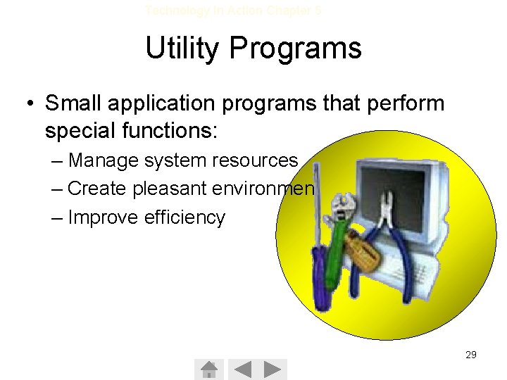 Technology In Action Chapter 5 Utility Programs • Small application programs that perform special