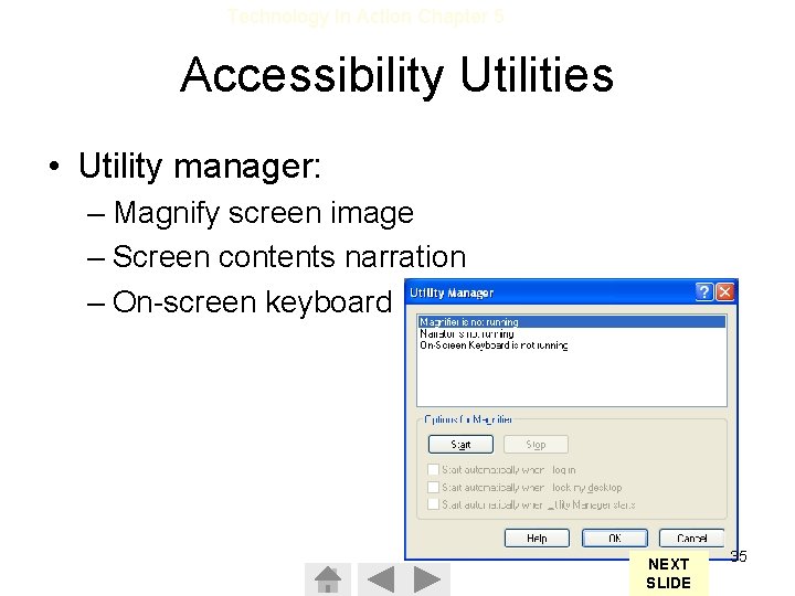 Technology In Action Chapter 5 Accessibility Utilities • Utility manager: – Magnify screen image