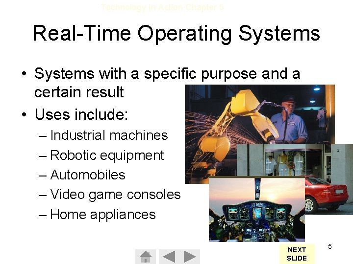 Technology In Action Chapter 5 Real-Time Operating Systems • Systems with a specific purpose