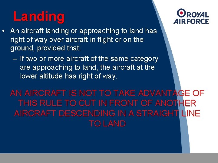 Landing • An aircraft landing or approaching to land has right of way over