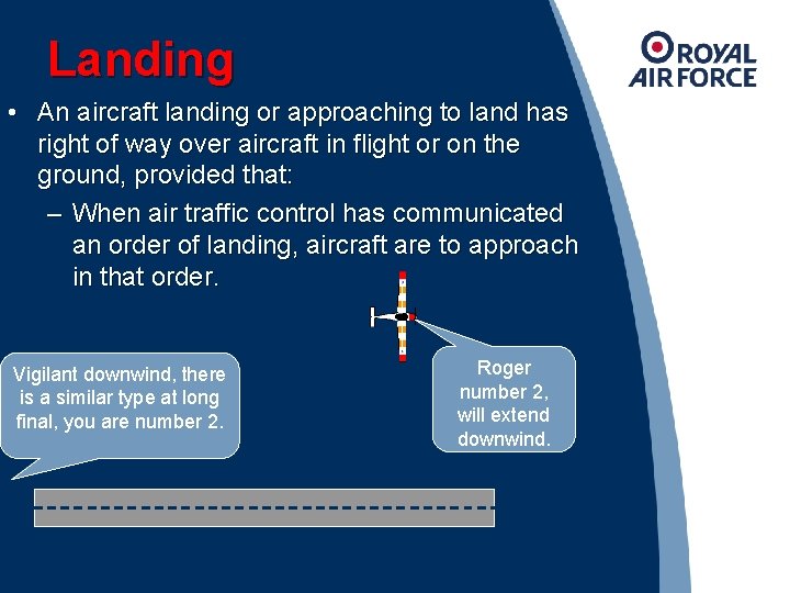 Landing • An aircraft landing or approaching to land has right of way over