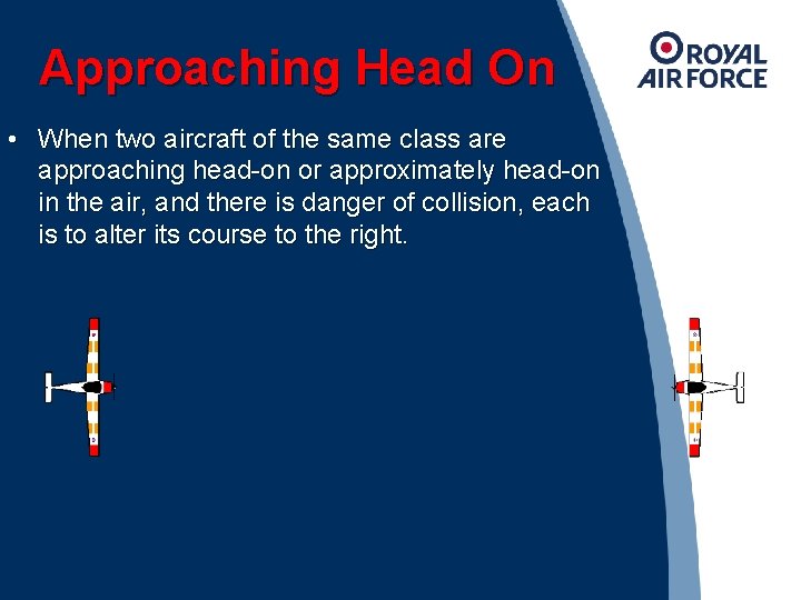 Approaching Head On • When two aircraft of the same class are approaching head-on