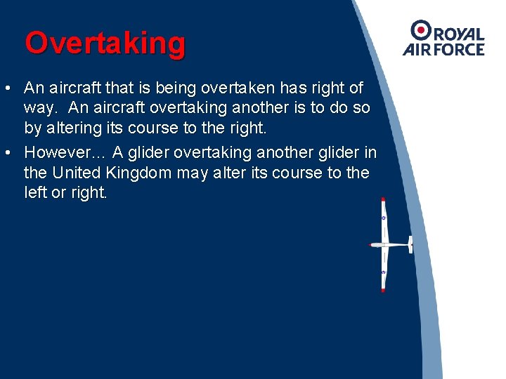 Overtaking • An aircraft that is being overtaken has right of way. An aircraft