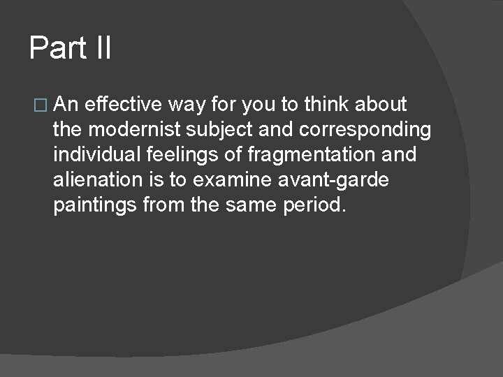 Part II � An effective way for you to think about the modernist subject