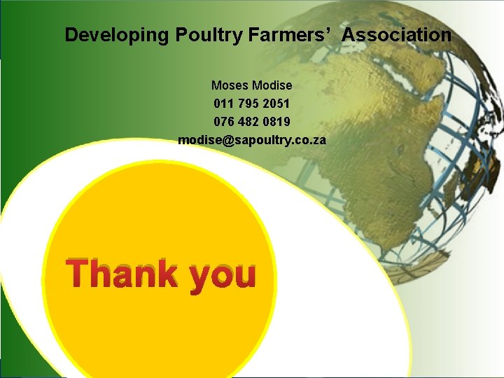 Developing Poultry Farmers’ Association Moses Modise 011 795 2051 076 482 0819 modise@sapoultry. co.