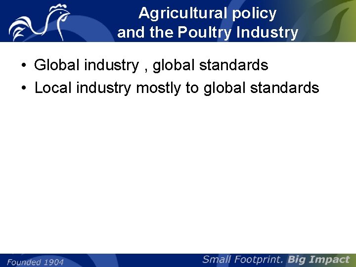 Agricultural policy and the Poultry Industry • Global industry , global standards • Local