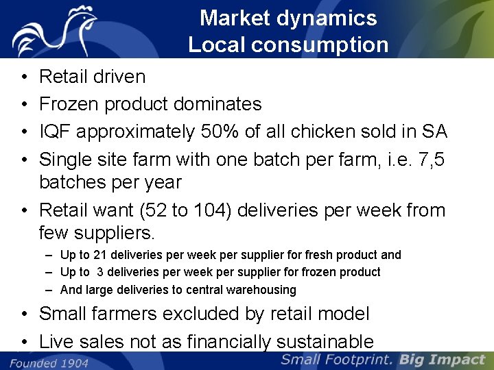 Market dynamics Local consumption • • Retail driven Frozen product dominates IQF approximately 50%