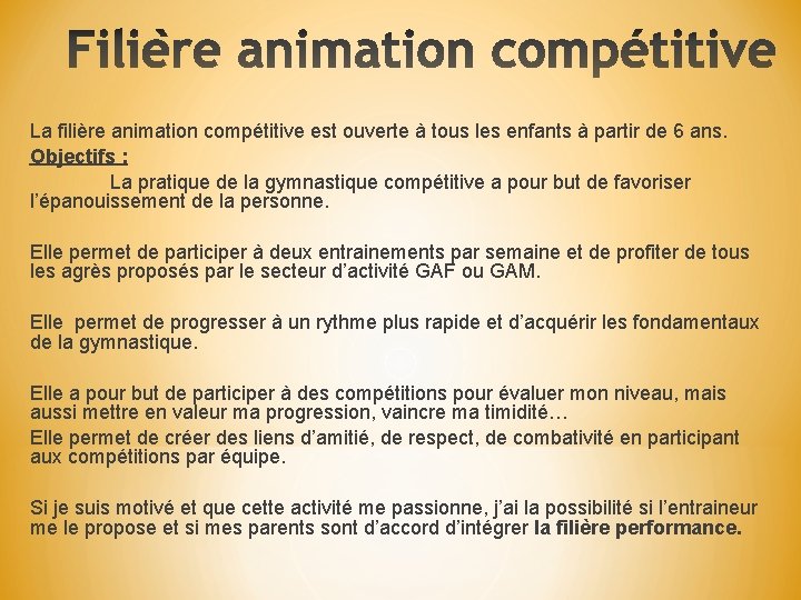 La filière animation compétitive est ouverte à tous les enfants à partir de 6