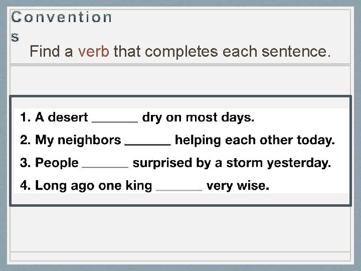 Find a verb that completes each sentence. 