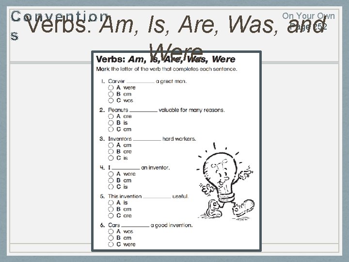 On Your Own Page 252 Verbs: Am, Is, Are, Was, and Were 