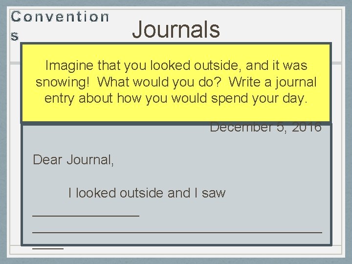 Journals Imagine that you looked outside, and it was snowing! What would you do?