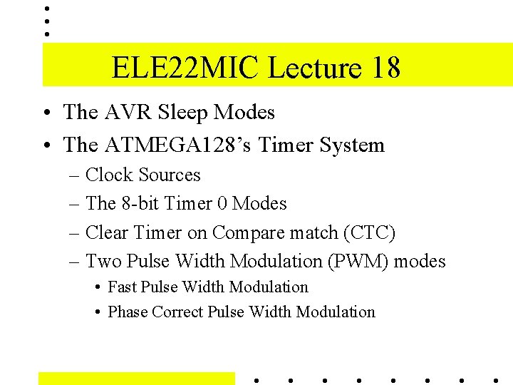 ELE 22 MIC Lecture 18 • The AVR Sleep Modes • The ATMEGA 128’s ELE 22 MIC Lecture 18 • The AVR Sleep Modes • The ATMEGA 128’s