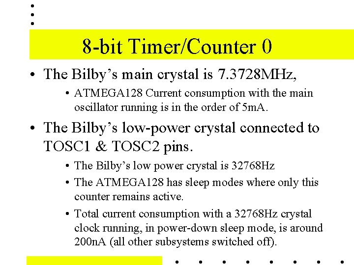 8 -bit Timer/Counter 0 • The Bilby’s main crystal is 7. 3728 MHz, • 8 -bit Timer/Counter 0 • The Bilby’s main crystal is 7. 3728 MHz, •