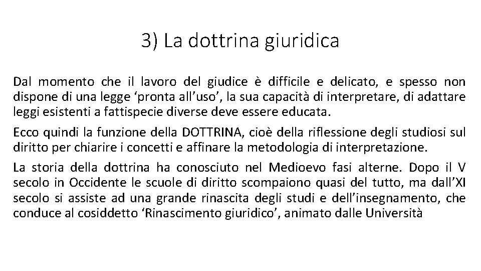 3) La dottrina giuridica Dal momento che il lavoro del giudice è difficile e