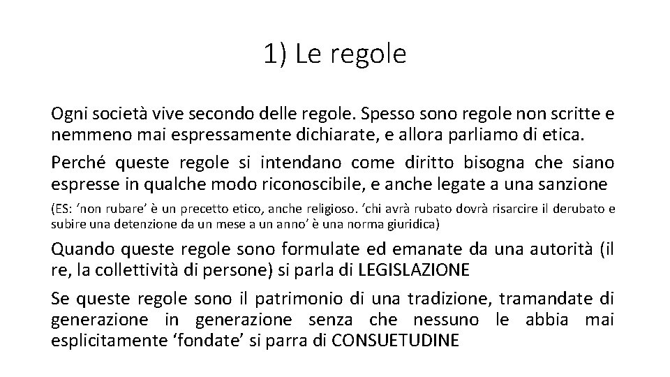 1) Le regole Ogni società vive secondo delle regole. Spesso sono regole non scritte