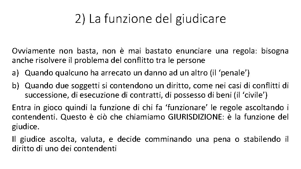 2) La funzione del giudicare Ovviamente non basta, non è mai bastato enunciare una