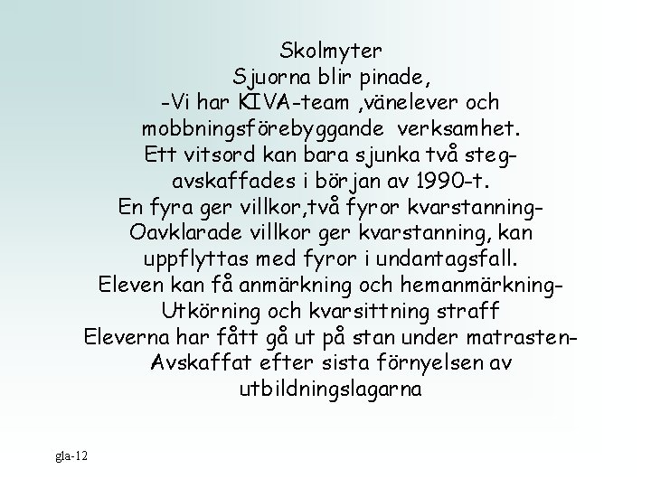 Skolmyter Sjuorna blir pinade, -Vi har KIVA-team , vänelever och mobbningsförebyggande verksamhet. Ett vitsord