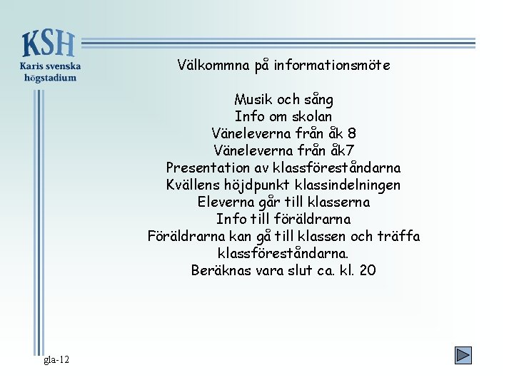 Välkommna på informationsmöte Musik och sång Info om skolan Väneleverna från åk 8 Väneleverna