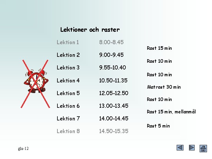 Lektioner och raster Lektion 1 8. 00 -8. 45 Lektion 2 9. 00 -9.